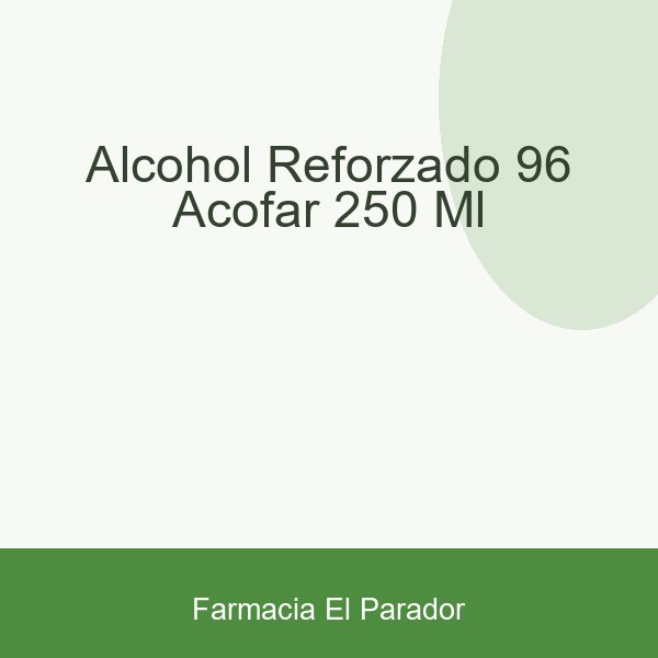 Alcohol Reforzado 96¦ Acofar 250 Ml