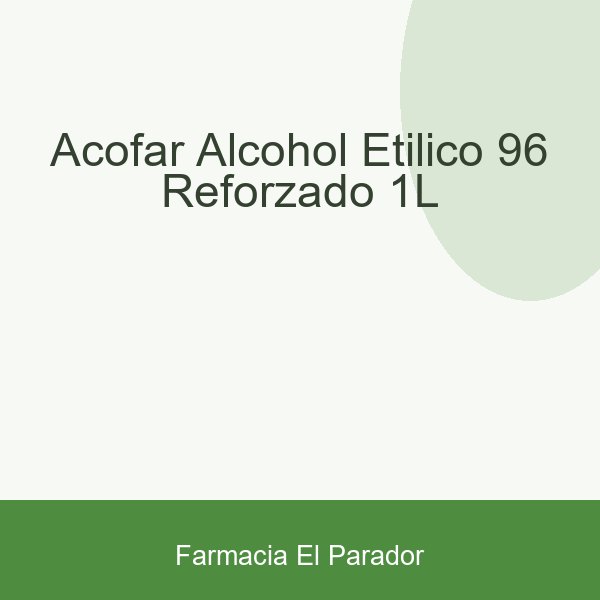 Acofar Alcohol Etílico 96º Reforzado 1l