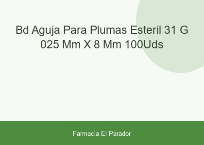 Bd Aguja para Plumas Estéril 31 G (0.25 Mm X 8 Mm) 100uds