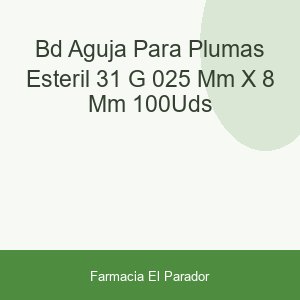 Bd Aguja para Plumas Estéril 31 G (0.25 Mm X 8 Mm) 100uds