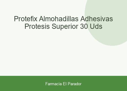 Protefix Almohadillas Adhesivas Prótesis Superior 30 uds