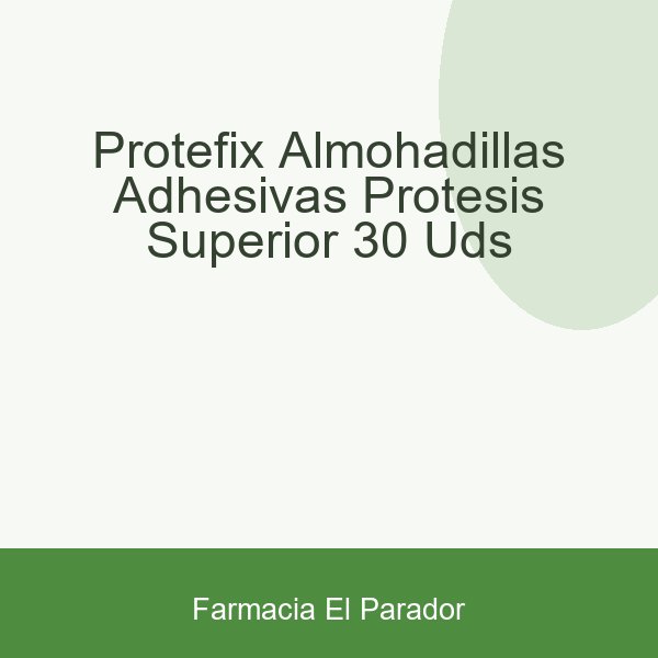 Protefix Almohadillas Adhesivas Prótesis Superior 30 uds