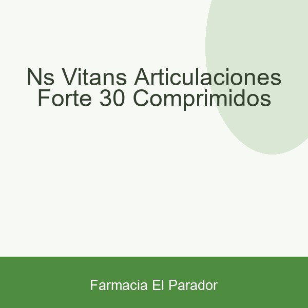 NS Vitans Articulaciones Forte 30 Comprimidos