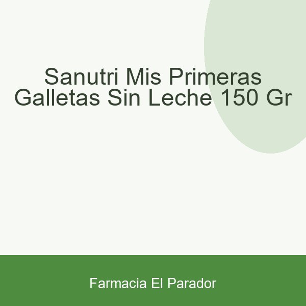 Sanutri Mis Primeras Galletas Sin Leche 150 gr