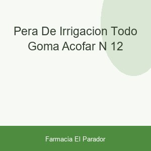 Pera de Irrigacion Todo Goma Acofar N-12