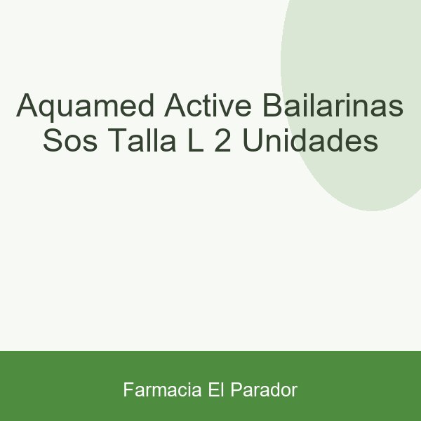 Aquamed Active Bailarinas SOS Talla L 2 unidades
