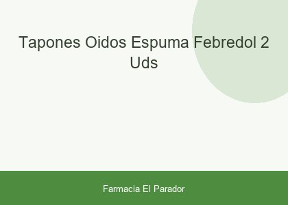 Tapones Oidos Espuma Febredol 2 Uds