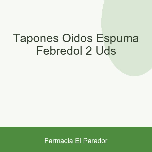 Tapones Oidos Espuma Febredol 2 Uds